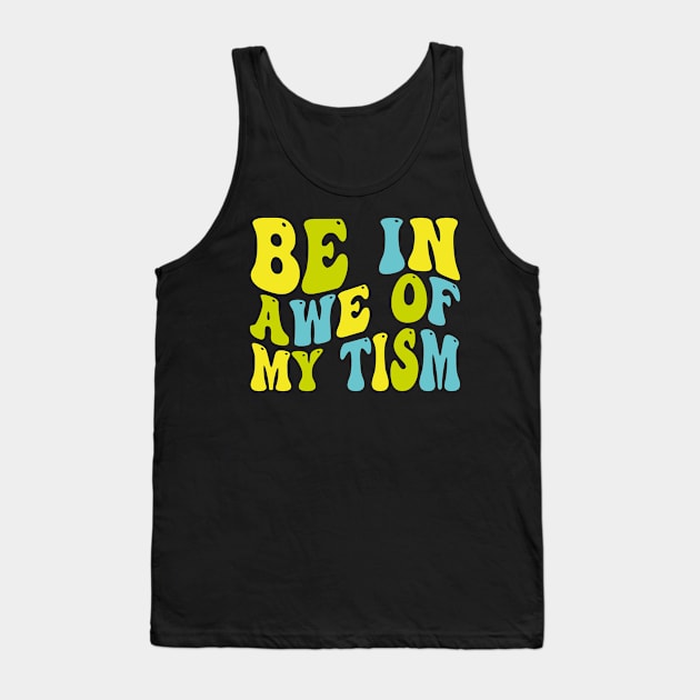 be in awe of my tism Tank Top by mdr design